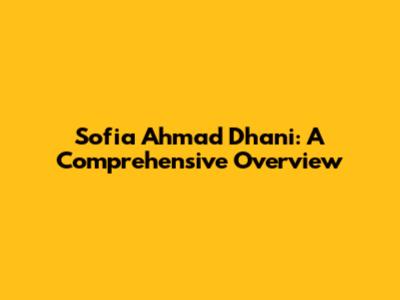 Sofia Ahmad Dhani: A Comprehensive Overview