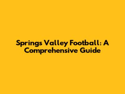 Springs Valley Football: A Comprehensive Guide