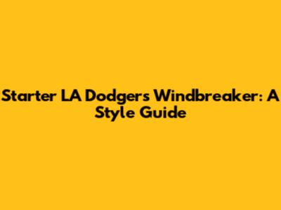 Starter LA Dodgers Windbreaker: A Style Guide