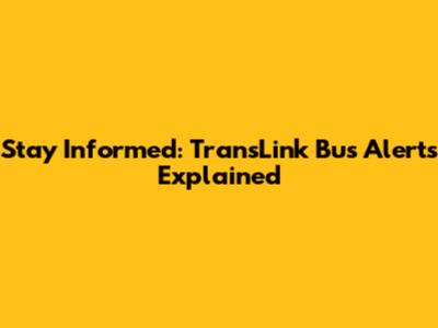Stay Informed: TransLink Bus Alerts Explained