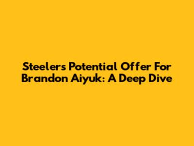 Steelers' Potential Offer For Brandon Aiyuk: A Deep Dive