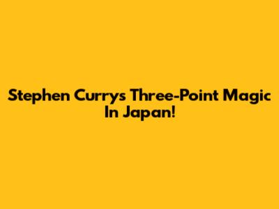 Stephen Curry's Three-Point Magic In Japan!
