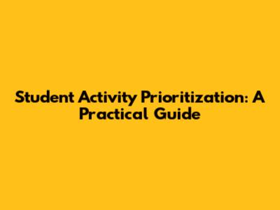 Student Activity Prioritization: A Practical Guide