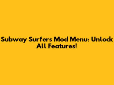 Subway Surfers Mod Menu: Unlock All Features!