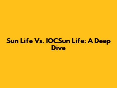 Sun Life Vs. IOCSun Life: A Deep Dive