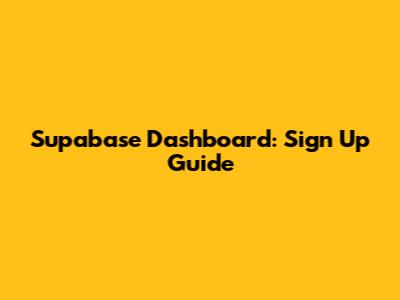 Supabase Dashboard: Sign Up Guide
