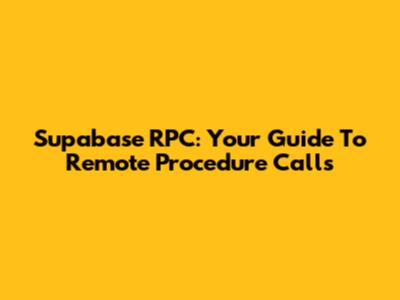 Supabase RPC: Your Guide To Remote Procedure Calls