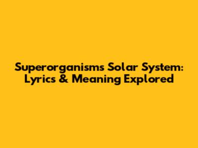 Superorganism's Solar System: Lyrics & Meaning Explored