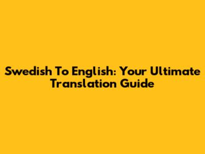 Swedish To English: Your Ultimate Translation Guide
