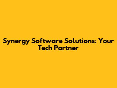 Synergy Software Solutions: Your Tech Partner