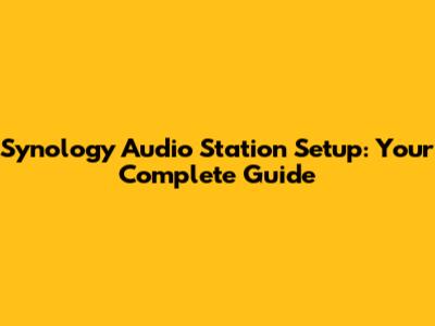 Synology Audio Station Setup: Your Complete Guide
