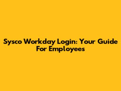 Sysco Workday Login: Your Guide For Employees
