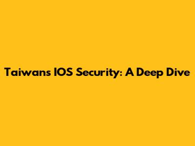 Taiwan's IOS Security: A Deep Dive