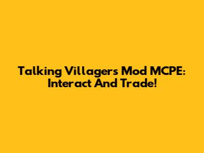 Talking Villagers Mod MCPE: Interact And Trade!
