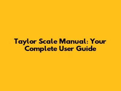 Taylor Scale Manual: Your Complete User Guide