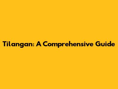 Tilangan: A Comprehensive Guide