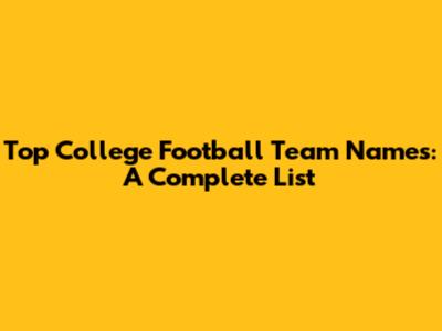 Top College Football Team Names: A Complete List