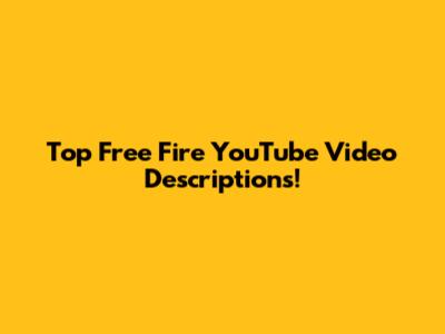Top Free Fire YouTube Video Descriptions!