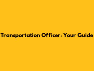 Transportation Officer: Your Guide