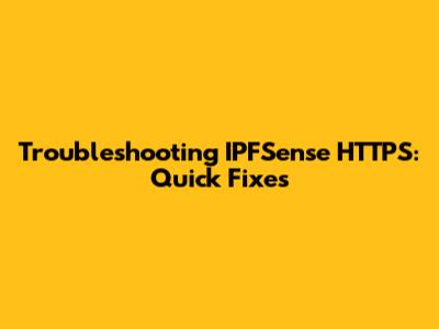 Troubleshooting IPFSense HTTPS: Quick Fixes