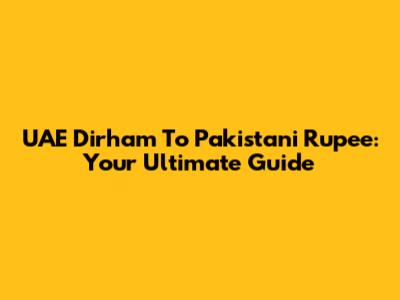 UAE Dirham To Pakistani Rupee: Your Ultimate Guide
