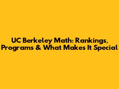UC Berkeley Math: Rankings, Programs & What Makes It Special