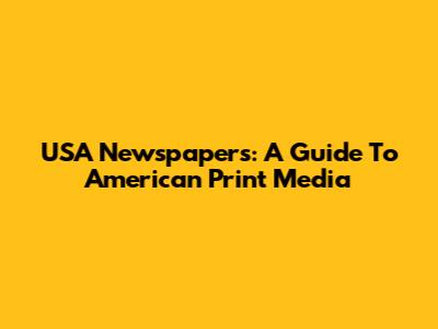 USA Newspapers: A Guide To American Print Media