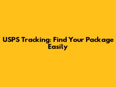 USPS Tracking: Find Your Package Easily