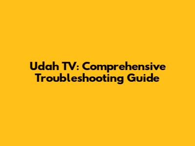 Udah TV: Comprehensive Troubleshooting Guide