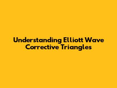 Understanding Elliott Wave Corrective Triangles