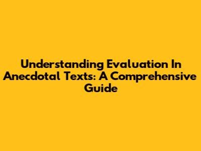 Understanding Evaluation In Anecdotal Texts: A Comprehensive Guide