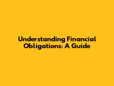 Understanding Financial Obligations: A Guide