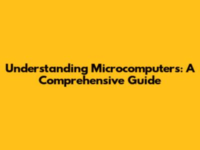 Understanding Microcomputers: A Comprehensive Guide