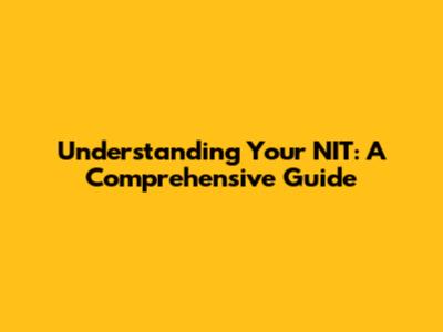 Understanding Your NIT: A Comprehensive Guide
