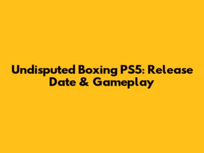 Undisputed Boxing PS5: Release Date & Gameplay