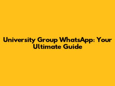 University Group WhatsApp: Your Ultimate Guide
