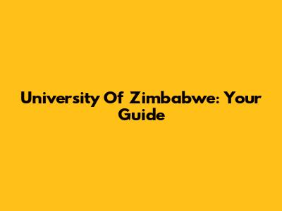 University Of Zimbabwe: Your Guide