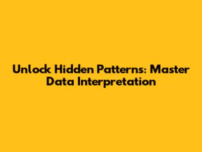 Unlock Hidden Patterns: Master Data Interpretation