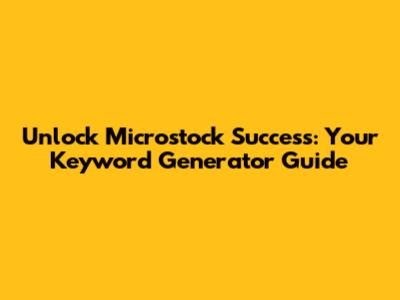 Unlock Microstock Success: Your Keyword Generator Guide