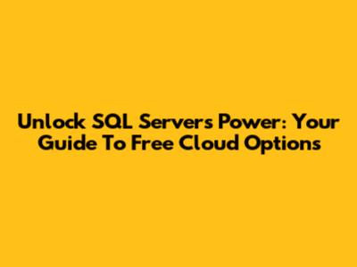 Unlock SQL Server's Power: Your Guide To Free Cloud Options