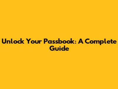 Unlock Your Passbook: A Complete Guide