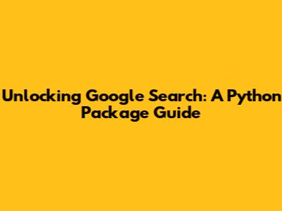 Unlocking Google Search: A Python Package Guide