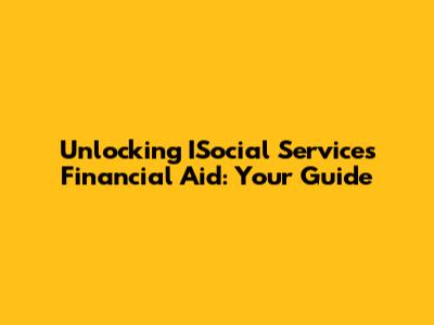 Unlocking ISocial Services Financial Aid: Your Guide