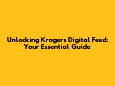 Unlocking Kroger's Digital Feed: Your Essential Guide