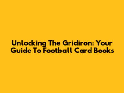 Unlocking The Gridiron: Your Guide To Football Card Books