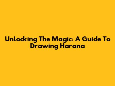 Unlocking The Magic: A Guide To Drawing Harana