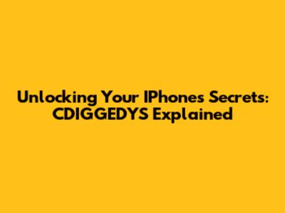 Unlocking Your IPhone's Secrets: CDIGGEDYS Explained