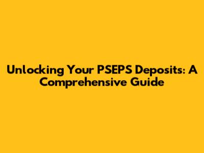 Unlocking Your PSEPS Deposits: A Comprehensive Guide