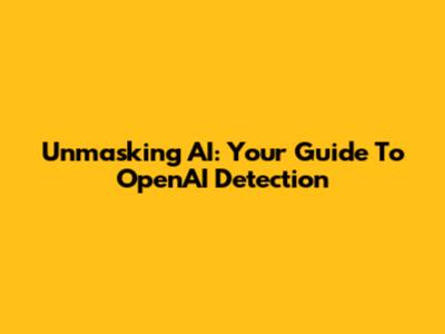 Unmasking AI: Your Guide To OpenAI Detection