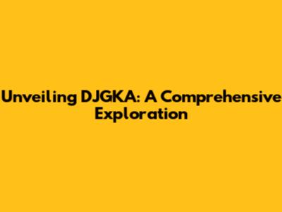 Unveiling DJGKA: A Comprehensive Exploration